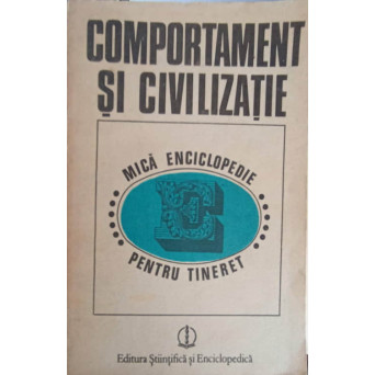 COMPORTAMENT SI CIVILIZATIE. MICA ENCICLOPEDIE PENTRU TINERET