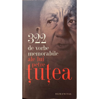 322 DE VORBE MEMORABILE ALE LUI PETRE TUTEA