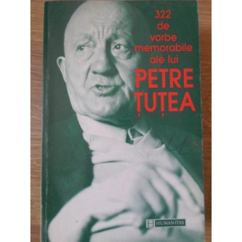 322 DE VORBE MEMORABILE ALE LUI PETRE TUTEA