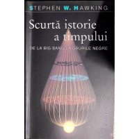 SCURTA ISTORIE A TIMPULUI DE LA BIG BANG LA GAURILE NEGRE