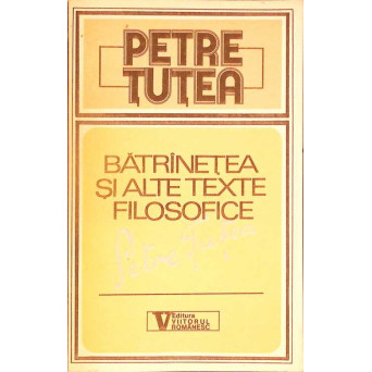 BATRANETEA SI ALTE TEXTE FILOSOFICE