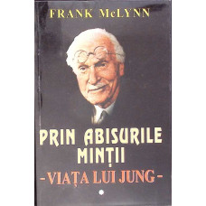 PRIN ABISURILE MINTII - VIATA LUI JUNG VOL.1
