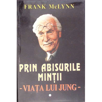 PRIN ABISURILE MINTII - VIATA LUI JUNG VOL.1
