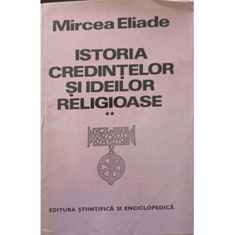 ISTORIA CREDINTELOR SI IDEILOR RELIGIOASE VOL.2