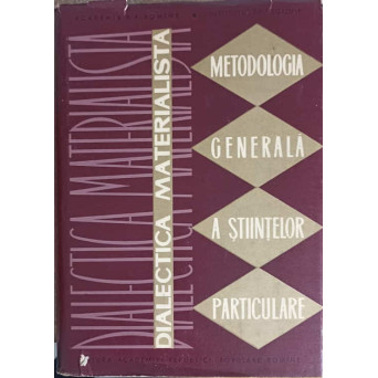 DIALECTICA MATERIALISTA. METODOLOGIA GENERALA A STIINTELOR PARTICULARE