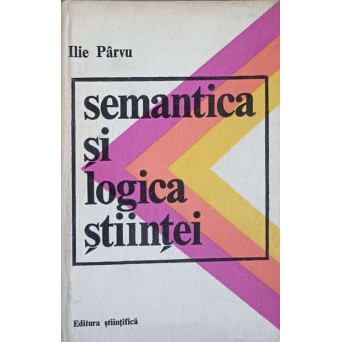 SEMANTICA SI LOGICA STIINTEI