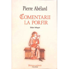 COMENTARII LA PORFIR. EDITIE BILINGVA ROMANA LATINA - PIERRE ABELARD, POLIROM 2005 COMENTARII LA PORFIR. EDITIE BILINGVA ROMANA LATINA - PIERRE ABELARD, POLIROM 2005