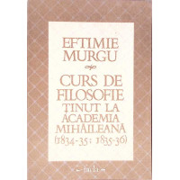 CURS DE FILOSOFIE TINUT LA ACADEMIA MIHAILEANA (1834-35; 1835-36) CURS DE FILOSOFIE TINUT LA ACADEMIA MIHAILEANA (1834-35; 1835-36)