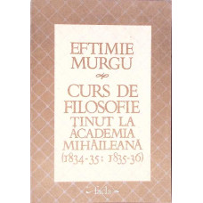 CURS DE FILOSOFIE TINUT LA ACADEMIA MIHAILEANA (1834-35; 1835-36)