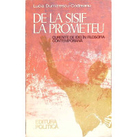 DE LA SISIF LA PROMETEU. CURENTE DE IDEI IN FILOSOFIA CONTEMPORANA DE LA SISIF LA PROMETEU. CURENTE DE IDEI IN FILOSOFIA CONTEMPORANA