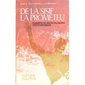DE LA SISIF LA PROMETEU. CURENTE DE IDEI IN FILOSOFIA CONTEMPORANA