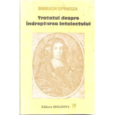 TRATATUL DESPRE INDREPTAREA INTELECTULUI SI DESPRE CALEA CEA MAI BUNA CARE DUCE LA ADEVARATA CUNOASTERE A LUCRURILOR