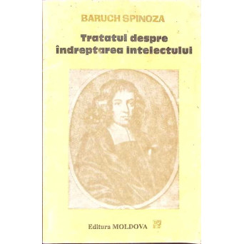 TRATATUL DESPRE INDREPTAREA INTELECTULUI SI DESPRE CALEA CEA MAI BUNA CARE DUCE LA ADEVARATA CUNOASTERE A LUCRURILOR