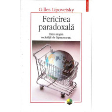 FERICIREA PARADOXALA. ESEU ASUPRA SOCIETATII DE HIPERCONSUM