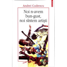 NOI N-AVEM BUN-GUST, NOI SINTEM ARTISTI NOI N-AVEM BUN-GUST, NOI SINTEM ARTISTI