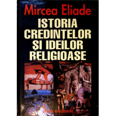 ISTORIA CREDINTELOR SI IDEILOR RELIGIOASE VOL.1-3 TRADUCERE SI POSTFATA DE CEZAR BALTAG