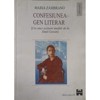 CONFESIUNEA - GEN LITERAR (CU CINCI SCRISORI INEDITE DE LA EMIL CIORAN)