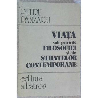 VIATA SUB PRIVIRILE FILOSOFIEI SI ALE STIINTELOR CONTEMPORANE