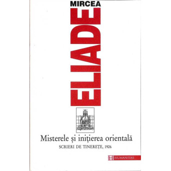 MISTERELE SI INITIEREA ORIENTALA. SCRIERI DE TINERETE, 1926