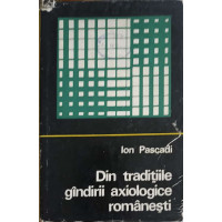 DIN TRADITIILE GANDIRII AXIOLOGICE ROMANESTI DIN TRADITIILE GANDIRII AXIOLOGICE ROMANESTI