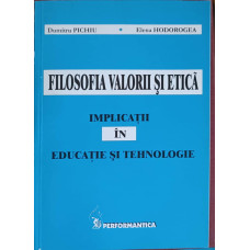 FILOSOFIA VALORII SI ETICA. IMPLICATII IN EDUCATIE SI TEHNOLOGIE