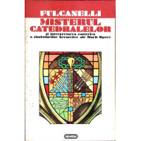 MISTERUL CATEDRALELOR SI INTERPRETAREA ESOTERICA A SIMBOLURILOR HERMETICE ALE MARII OPERE