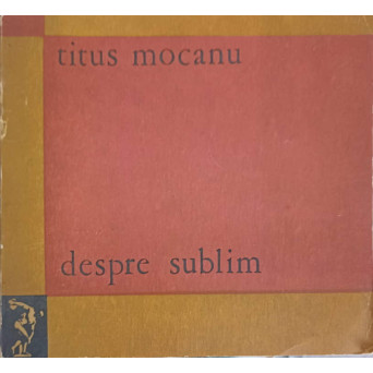 DESPRE SUBLIM. ASPIRATIA CATRE SUBLIM SI SPIRITUL EPOCII CONTEMPORANE