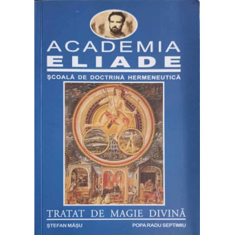 ACADEMIA ELIADE, SCOALA DE DOCTRINA HERMENEUTICA. TRATAT DE MEGIE DIVINA