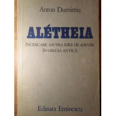 ALETHEIA. INCERCARE ASUPRA IDEII DE ADEVAR IN GRECIA ANTICA