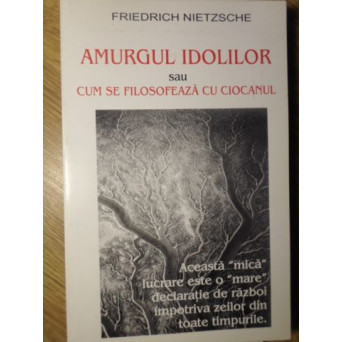 AMURGUL IDOLILOR SAU CUM SE FILOSOFEAZA CU CIOCANUL