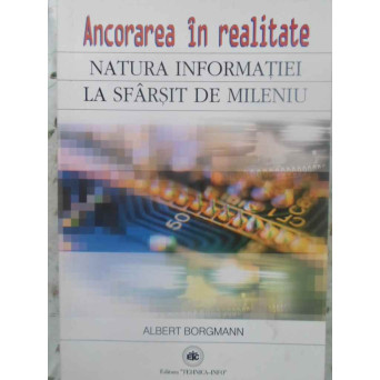 ANCORAREA IN REALITATE. NATURA INFORMATIEI LA SFARSITUL DE MILENIU