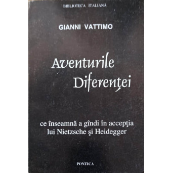 AVENTURILE DIFERENTEI. CE INSEAMNA A GANDI IN ACCEPTIA LUI NIETZSCHE SI HEIDEGGER