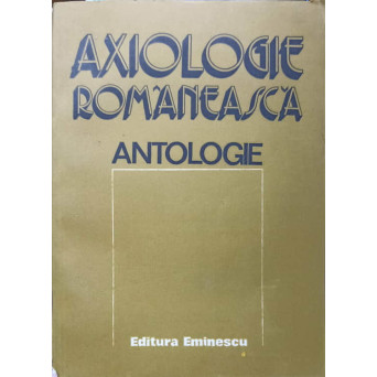 AXIOLOGIE ROMANEASCA. ANTOLOGIE