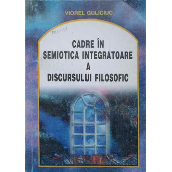 CADRE IN SEMIOTICA INTEGRATOARE A DISCURSULUI FILOSOFIC