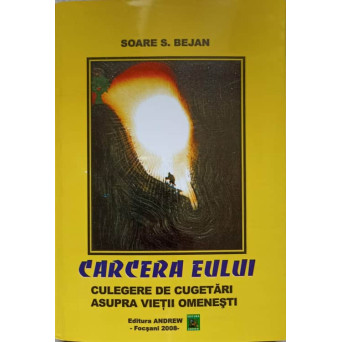 CARCERA EULUI. CULEGERE DE CUGETARI ASUPRA VIETII OMENESTI