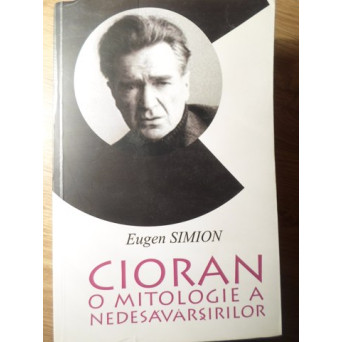 CIORAN: O MITOLOGIE A NEDESAVARSIRILOR (CU DEDICATIE CATRE DAN HATMANU)