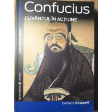 CONFUCIUS CUVANTUL IN ACTIUNE