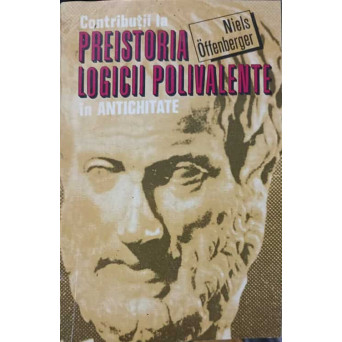 CONTRIBUTII LA PREISTORIA LOGICII POLIVALENTE IN ANTICHITATE