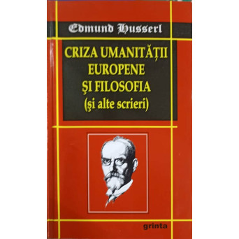 CRIZA UMANITATII EUROPENE SI FILOSOFIA (SI ALTE SCRIERI)