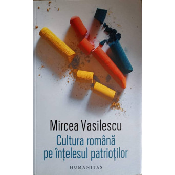 CULTURA ROMANA PE INTELESUL PATRIOTILOR