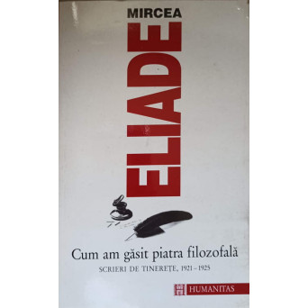 CUM AM GASIT PIATRA FILOZOFALA. SCRIERI DE TINERETE 1921-1925