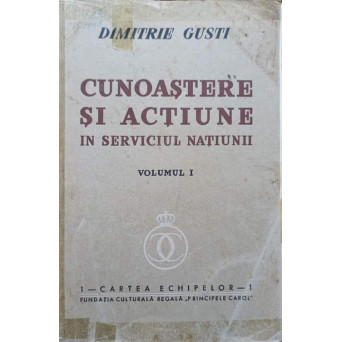 CUNOASTERE SI ACTIUNE IN SERVICIUL NATIUNII VOL.1