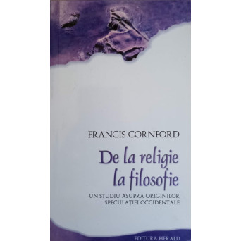 DE LA RELIGIE LA FILOSOFIE. UN STUDIU ASUPRA ORIGINILOR SPECULATIEI OCCIDENTALE