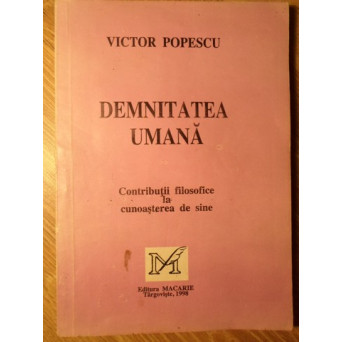 DEMNITATEA UMANA. CONTRIBUTII FILOSOFICE LA CUNOASTEREA DE SINE