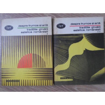 DESPRE FRUMOS SI ARTA. TRADITIILE GANDIRII ROMANESTI VOL.1-2