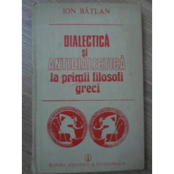 DIALECTICA SI ANTIDIALECTICA LA PRIMII FILOSOFI GRECI
