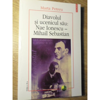 DIAVOLUL SI UCENICUL SAU: NAE IONESCU - MIHAIL SEBASTIAN