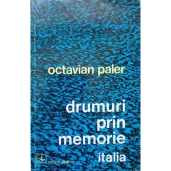 DRUMURI PRIN MEMORIE. ITALIA