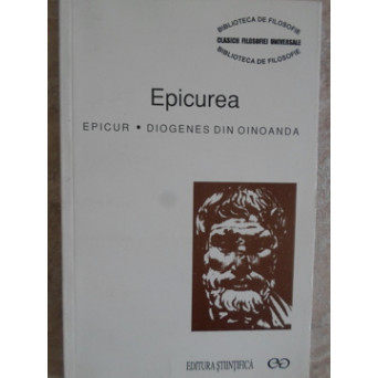 EPICUREA. TREI SCRISORI. MAXIMELE FUNDAMENTALE. GNOMOLOGICUM VATICANUM. INSCRIPTIA DIN OINOANDA