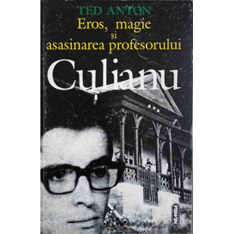 EROS, MAGIE SI ASASINAREA PROFESORULUI CULIANU